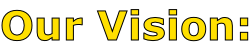 Our Vision: